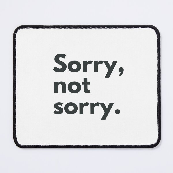 Item preview, Sorry, not sorry. designed and sold by Melszx.