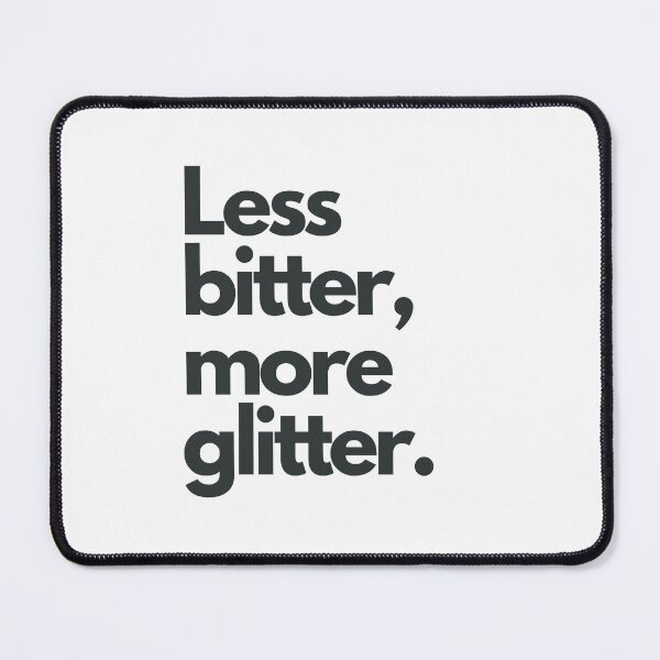 Item preview, Less bitter, more glitter. designed and sold by Melszx.