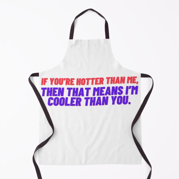 Item preview, If you’re hotter than me, then that means I’m cooler than you. designed and sold by MosChan.