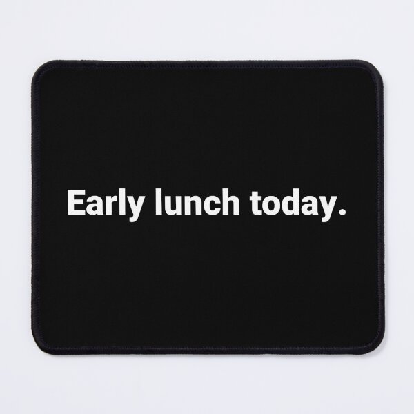 Item preview, Early lunch today. designed and sold by Text-based T-Shirts and Gifts.