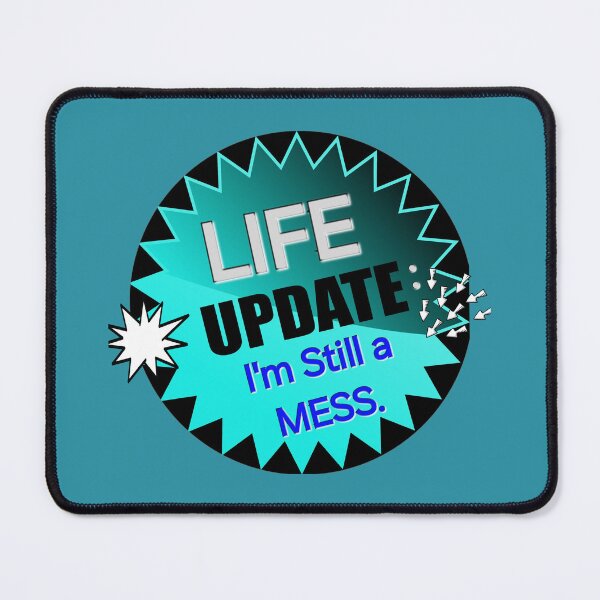 Item preview, Life Update: I'm Still a Mess designed and sold by dontcryimhere.