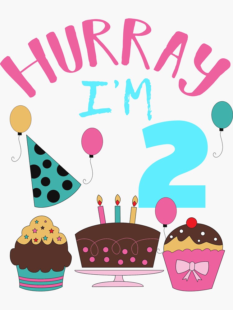 "HURRAY NOW I AM 2 YEARS OLD" Sticker for Sale by jcorres Redbubble