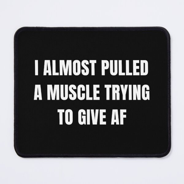 Item preview, Copy of I Almost Pulled a Muscle Trying to Give AF. Funny Sarcastic Design. Attitude Design for Men & Women. Funny Sweary NSFW Quote. White designed and sold by That Cheeky Tee.