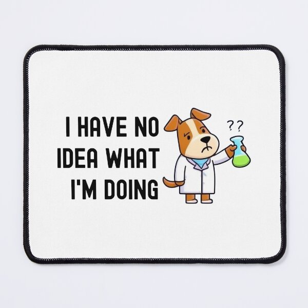 Item preview, I Have No Idea What I'm Doing | Science Dog | Experiment Dog | Biology Dog | Geeky Dog Lover | Laboratory Dog | Geek Dog | Nerd Dog designed and sold by jadedscientist.