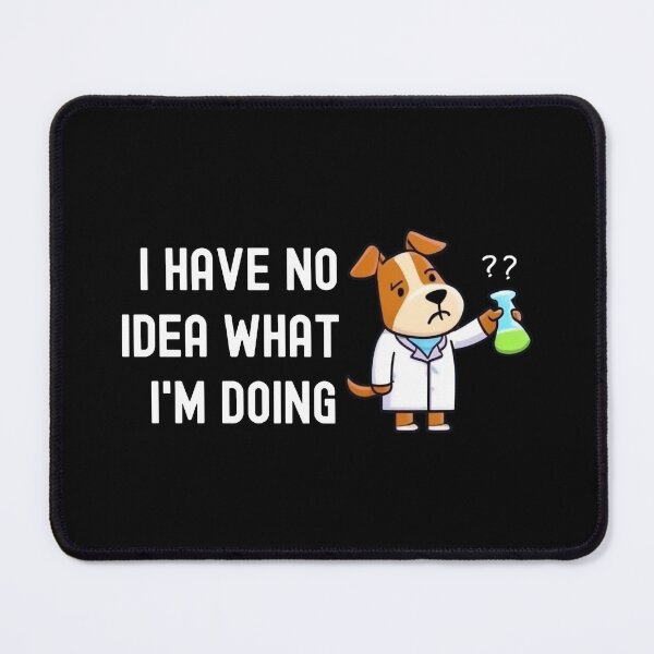 Item preview, I Have No Idea What I'm Doing | Science Dog | Experiment Dog | Geeky Dog Lover | Laboratory Dog | Geek Dog | Nerd Dog designed and sold by jadedscientist.