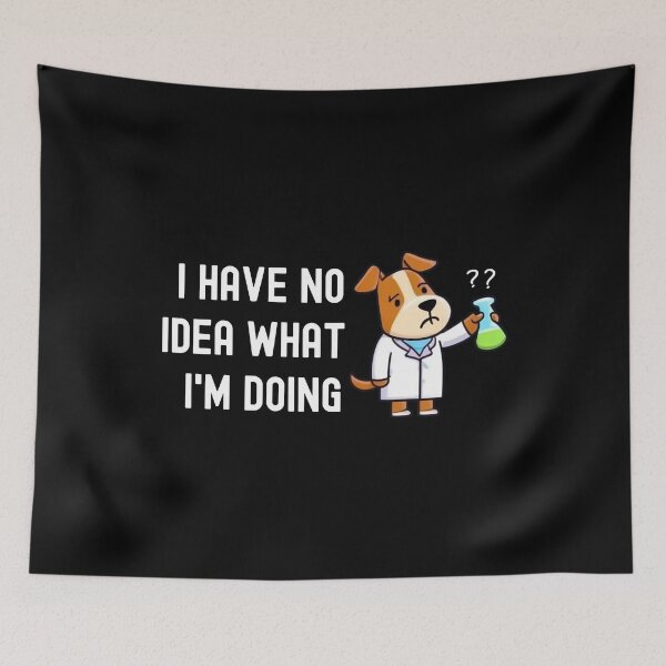 Item preview, I Have No Idea What I'm Doing | Science Dog | Experiment Dog | Geeky Dog Lover | Laboratory Dog | Geek Dog | Nerd Dog designed and sold by jadedscientist.