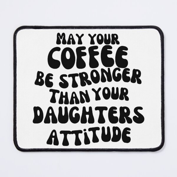 Item preview, May Your Coffee Be Stronger Than Your Daughter’s Attitude. Funny Parent Design. Humorous Quote for Moms & Dads. Funny Mom Life and Coffee Lover Quote. designed and sold by That Cheeky Tee.