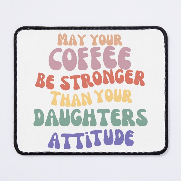 Item preview, May Your Coffee Be Stronger Than Your Daughter’s Attitude. Funny Parent Design. Humorous Quote for Moms & Dads. Funny Mom Life and Coffee Lover Quote. Pastel Colors designed and sold by That Cheeky Tee.