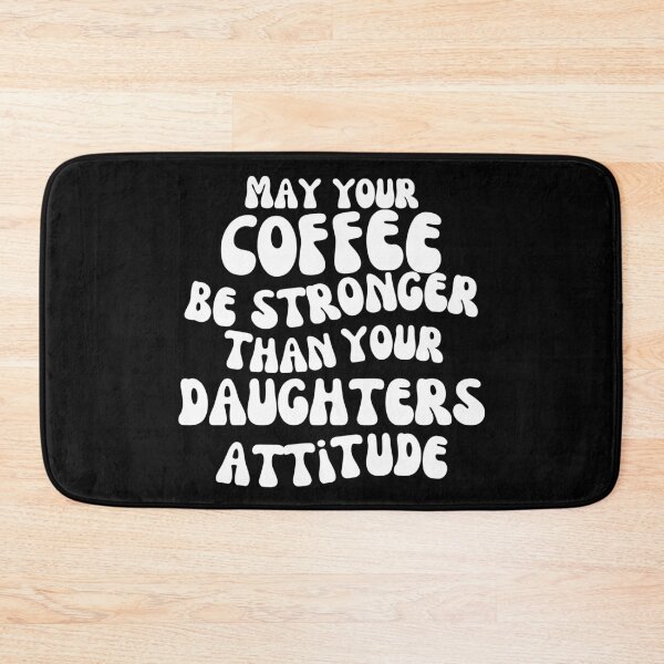 Item preview, May Your Coffee Be Stronger Than Your Daughter’s Attitude. Funny Parent Design. Humorous Quote for Moms & Dads. Funny Mom Life and Coffee Lover Quote. White designed and sold by That Cheeky Tee.