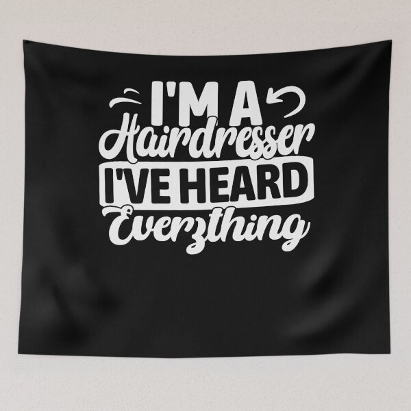 Item preview, I'm a Hairdresser I've Heard Everything Funny designed and sold by PrintCrafting.