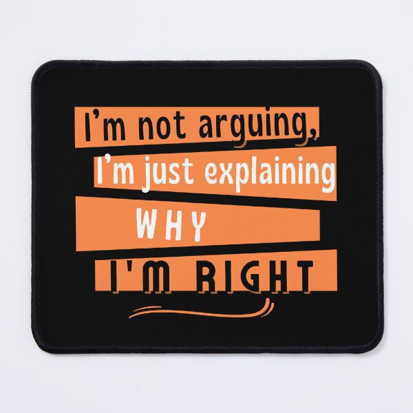 Item preview, I am nor arguing, I am just explaining why I am right- funny text for confident people designed and sold by mARTaCreation.