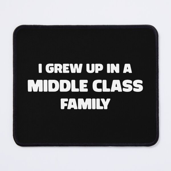 Item preview, I Grew Up in Middle Class Family designed and sold by Kannan-Ravi.