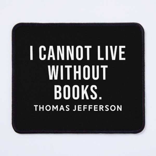 Item preview, I cannot live without books - Thomas Jefferson designed and sold by SoulQuot.