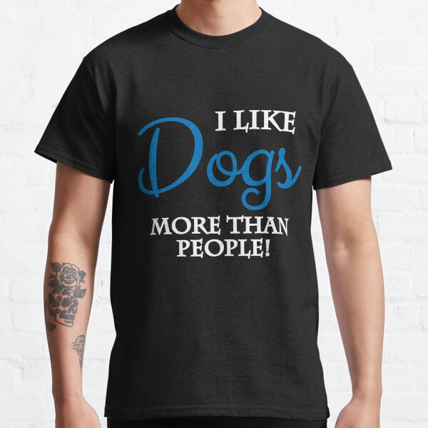 I like dogs more than people Classic T-Shirt