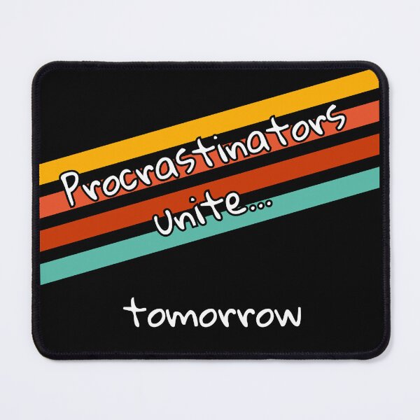 Item preview, Procrastinators unite… tomorrow- for people who postpone designed and sold by mARTaCreation.