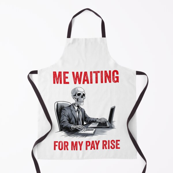 Item preview, Me Waiting For My Pay Rise - Office Humor designed and sold by SloganArtist.