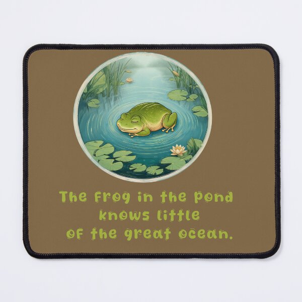 Item preview, The frog in the pond knows little of the great ocean. zen quotes designed and sold by La Loca.