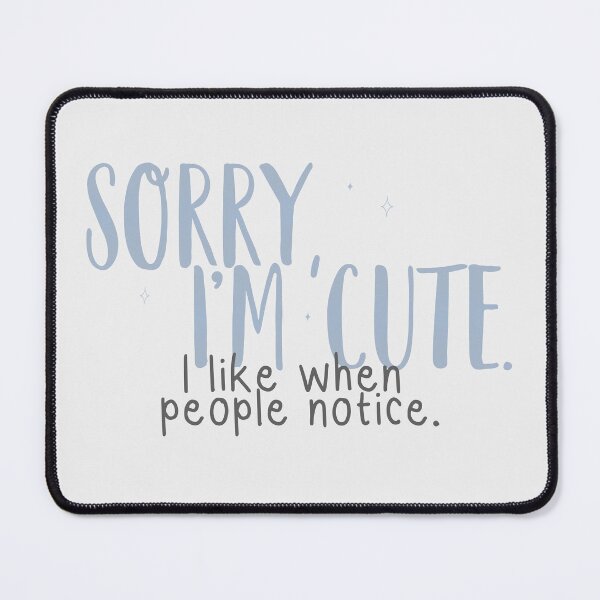 Item preview, Sorry, I'm cute. I like people when notice. | nobody want this, noah and joanne designed and sold by Pinu92.
