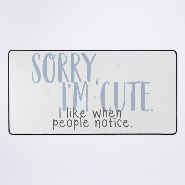 Item preview, Sorry, I'm cute. I like people when notice. | nobody want this, noah and joanne designed and sold by Pinu92.