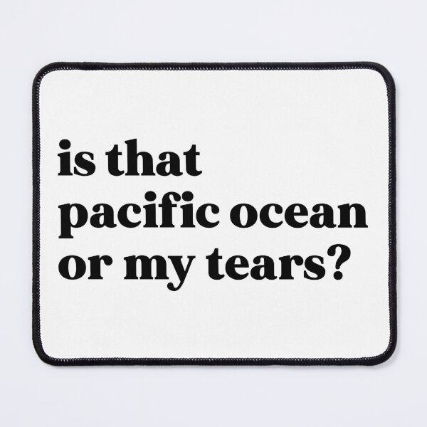 Item preview, Is that pacific ocean or my tears designed and sold by weirdly weird.