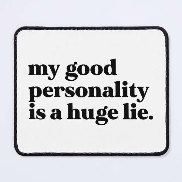 Item preview, My good personality is a huge lie designed and sold by weirdly weird.