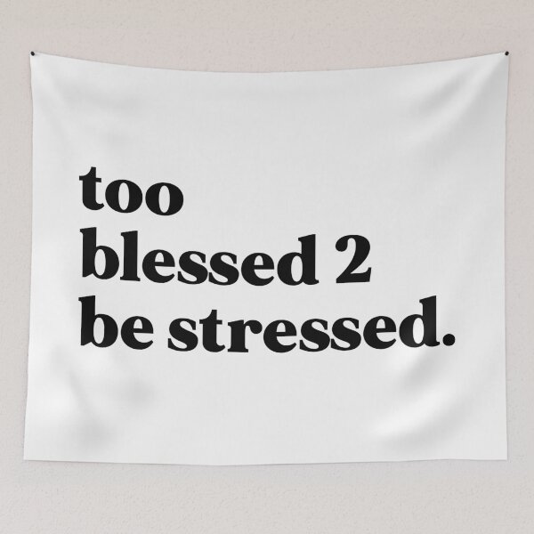 Item preview, Too blessed 2 be stressed designed and sold by weirdly weird.