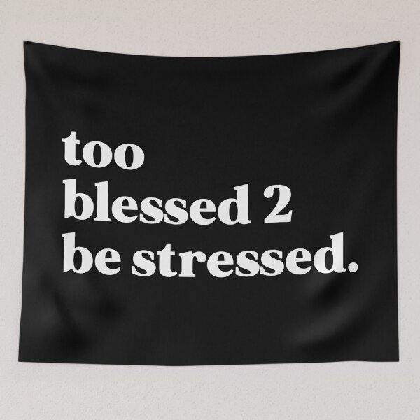 Item preview, Too blessed 2 be stressed designed and sold by weirdly weird.