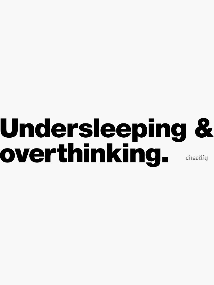 Thumbnail 3 of 3, Sticker, Undersleeping and Overthinking. designed and sold by chestify.