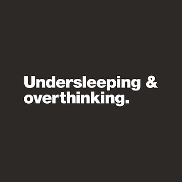 Artwork thumbnail, Undersleeping and Overthinking. by chestify