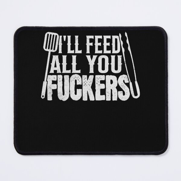 Item preview, Funny BBQ I'll Feed All You F**kers designed and sold by PrintCrafting.