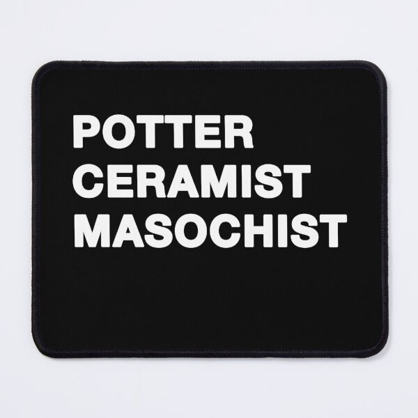 Item preview, POTTER CERAMIST MASOCHIST in white text designed and sold by ceramicshirts.
