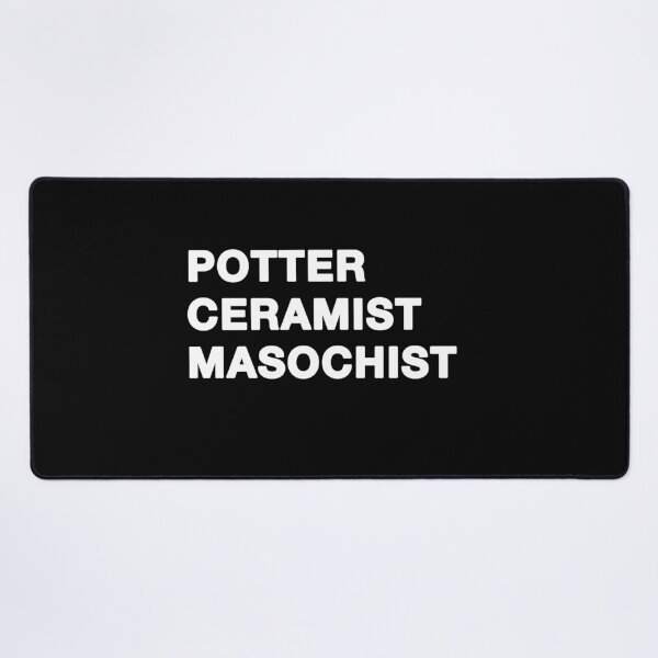 Item preview, POTTER CERAMIST MASOCHIST in white text designed and sold by ceramicshirts.