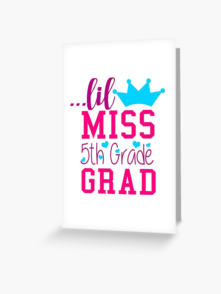 Little Miss 5th Grade Grad Elementary School Graduation T-Shirt" Greeting  Card for Sale by CreativeStrike | Redbubble