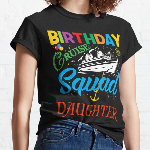 Item preview, BIRTHDAY CRUISE SQUAD DAUGHTER designed and sold by EpiTee.