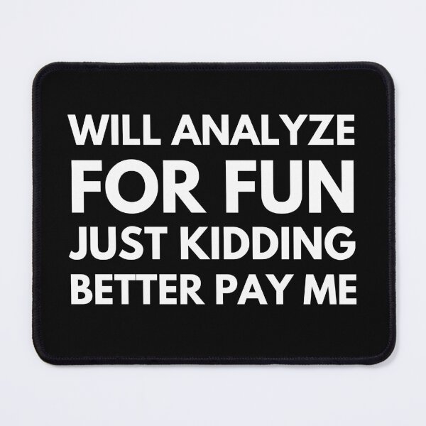 Item preview, Will Analyze For Fun Just Kidding Better Pay Me Funny Data Analyst designed and sold by CuteLovelyDesigns.