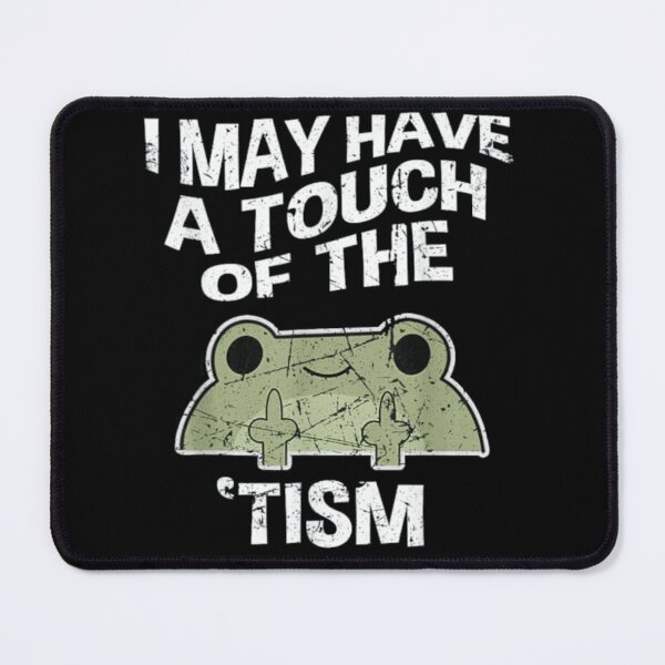 Item preview, I May Have A Touch Of The Tism  designed and sold by dex1one.