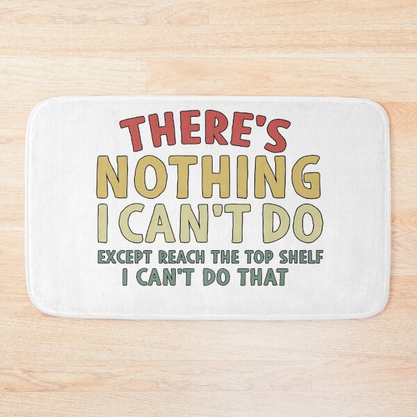 Item preview, retro vintage there's nothing i can't do except reach the top shelf I can't do that designed and sold by khallidaart.