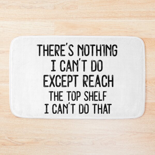 Item preview, there's nothing i can't do except reach the top shelf I can't do that designed and sold by khallidaart.
