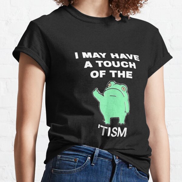 Item preview, I May Have A Touch Of The Tism  designed and sold by dex1one.