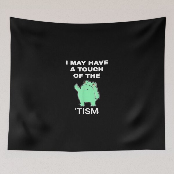 Item preview, I May Have A Touch Of The Tism  designed and sold by dex1one.