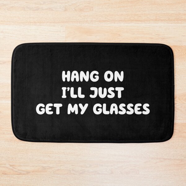 Item preview, Hang On I'll Just Get My Glasses - White Font designed and sold by thebigleebowski.