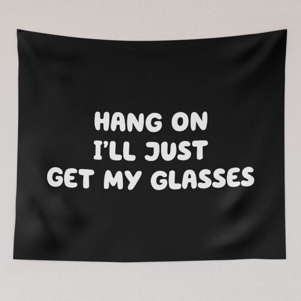 Item preview, Hang On I'll Just Get My Glasses - White Font designed and sold by thebigleebowski.