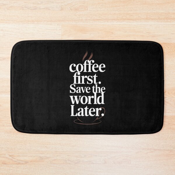 Item preview, Coffee First. Save the World Later designed and sold by Diamaber.