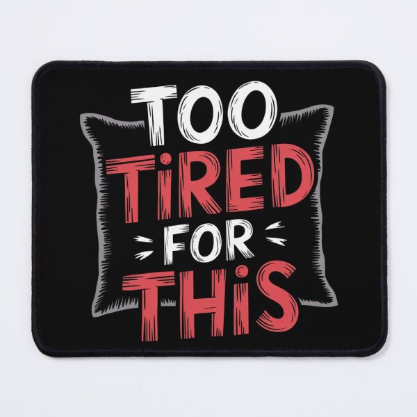 Item preview, Too Tired for This designed and sold by Diamaber.