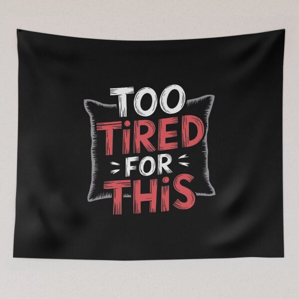 Item preview, Too Tired for This designed and sold by Diamaber.