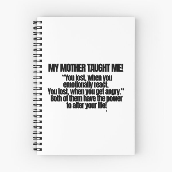 Item preview, My mother TAUGHT me! “You lost, when you emotionally react. You lost, when you get angry.” Both of them have the power to alter your life! designed and sold by Finds.