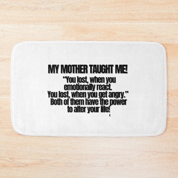 Item preview, My mother TAUGHT me! “You lost, when you emotionally react. You lost, when you get angry.” Both of them have the power to alter your life! designed and sold by Finds.