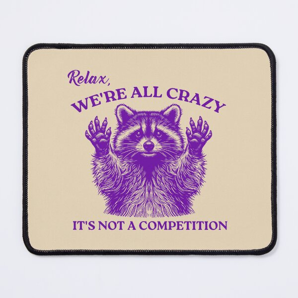 Item preview, Relax We're All Crazy It's Not A Competition Funny Sarcastic Racoon Goofy designed and sold by VerdePlantTees.