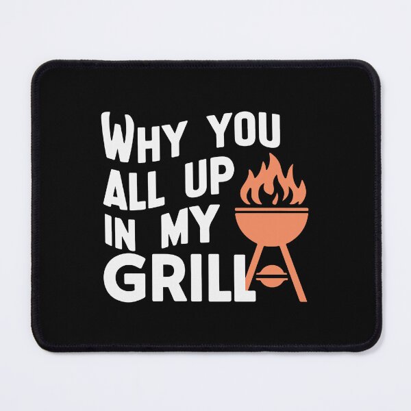 Item preview, Why You All Up in My Grill Funny BBQ Design designed and sold by drsnlnd.