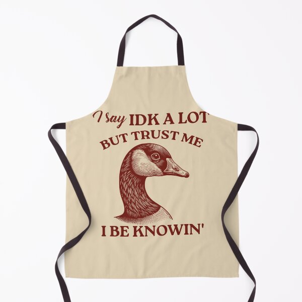 Item preview, I Say IDK A lot But Trust Me I Be Knowin' Funny Sarcastic Goose Sayings designed and sold by VerdePlantTees.